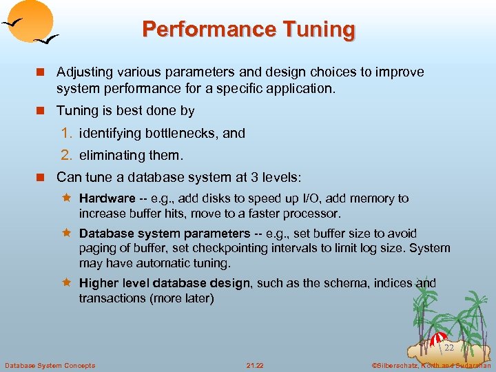 Performance Tuning n Adjusting various parameters and design choices to improve system performance for
