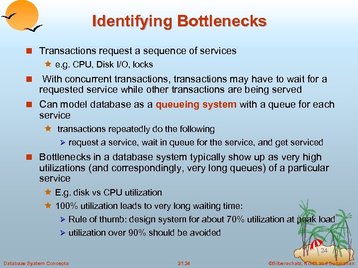 Identifying Bottlenecks n Transactions request a sequence of services ê e. g. CPU, Disk