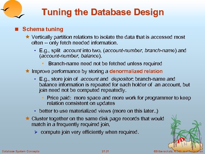 Tuning the Database Design n Schema tuning ê Vertically partition relations to isolate the
