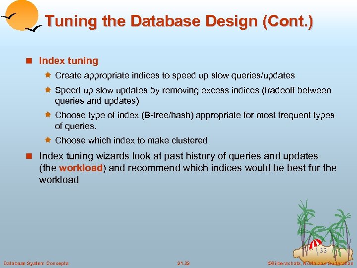 Tuning the Database Design (Cont. ) n Index tuning ê Create appropriate indices to
