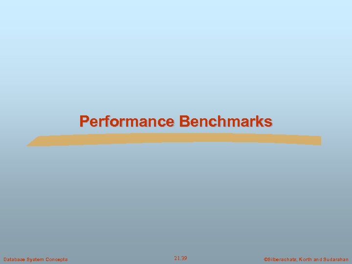 Performance Benchmarks Database System Concepts 21. 39 ©Silberschatz, Korth and Sudarshan 