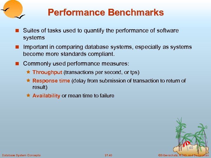 Performance Benchmarks n Suites of tasks used to quantify the performance of software systems