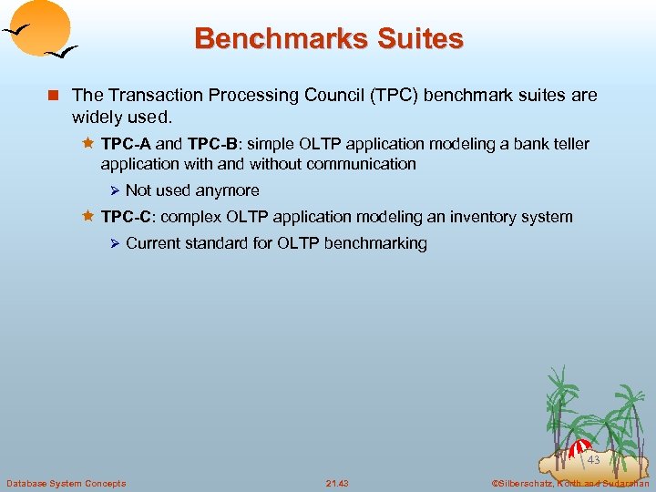 Benchmarks Suites n The Transaction Processing Council (TPC) benchmark suites are widely used. ê