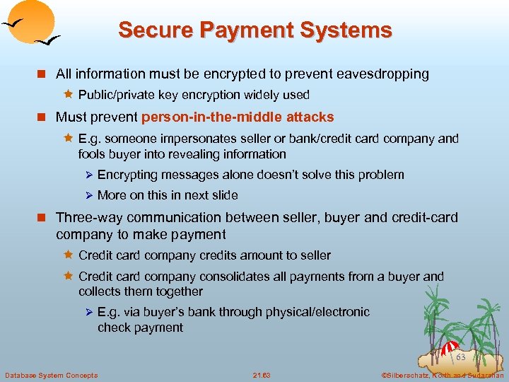 Secure Payment Systems n All information must be encrypted to prevent eavesdropping ê Public/private