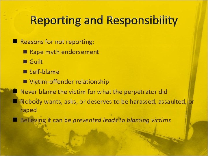 Reporting and Responsibility n Reasons for not reporting: n Rape myth endorsement n Guilt