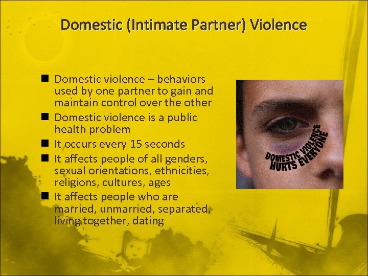 Domestic (Intimate Partner) Violence n Domestic violence – behaviors used by one partner to