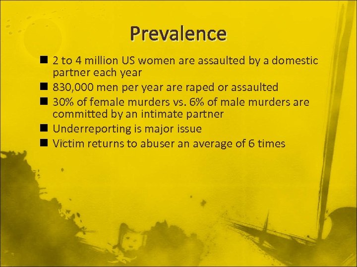 Prevalence n 2 to 4 million US women are assaulted by a domestic partner