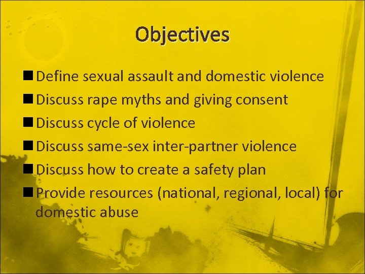 Objectives n Define sexual assault and domestic violence n Discuss rape myths and giving