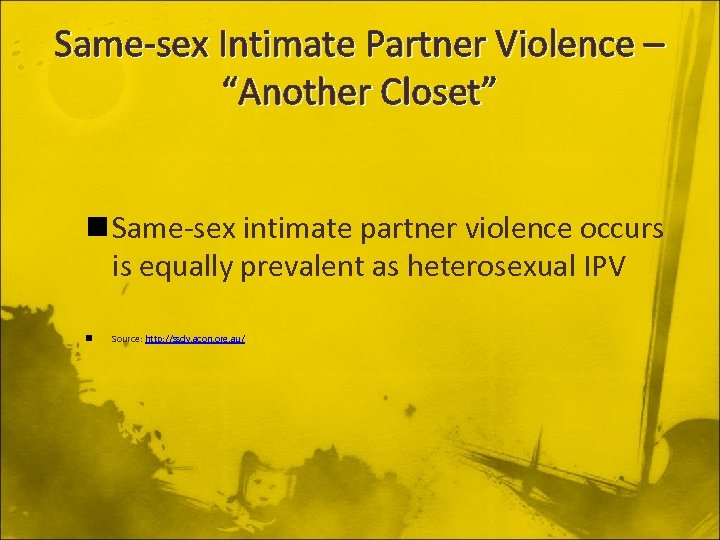 Same-sex Intimate Partner Violence – “Another Closet” n Same-sex intimate partner violence occurs is