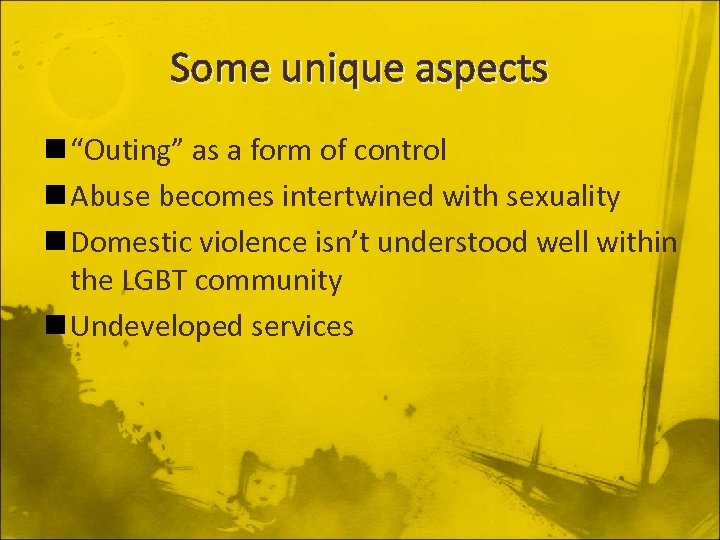 Some unique aspects n “Outing” as a form of control n Abuse becomes intertwined