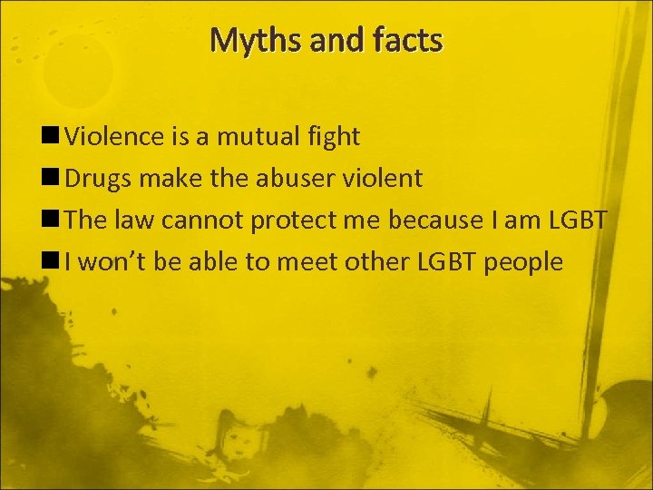 Myths and facts n Violence is a mutual fight n Drugs make the abuser