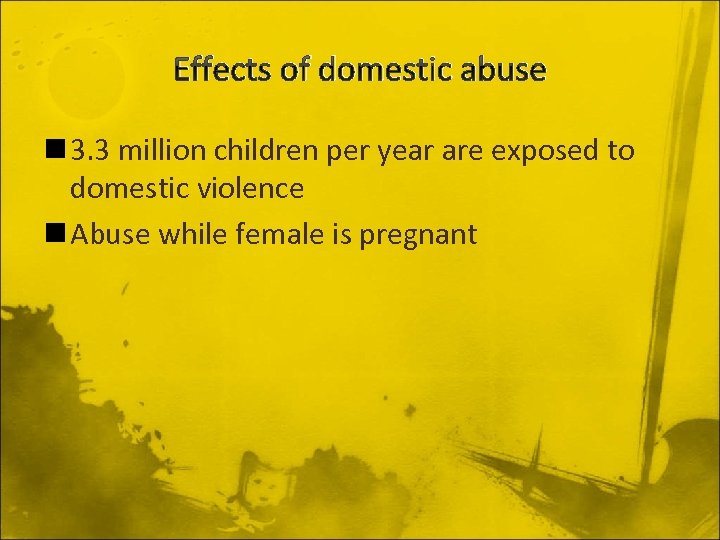 Effects of domestic abuse n 3. 3 million children per year are exposed to