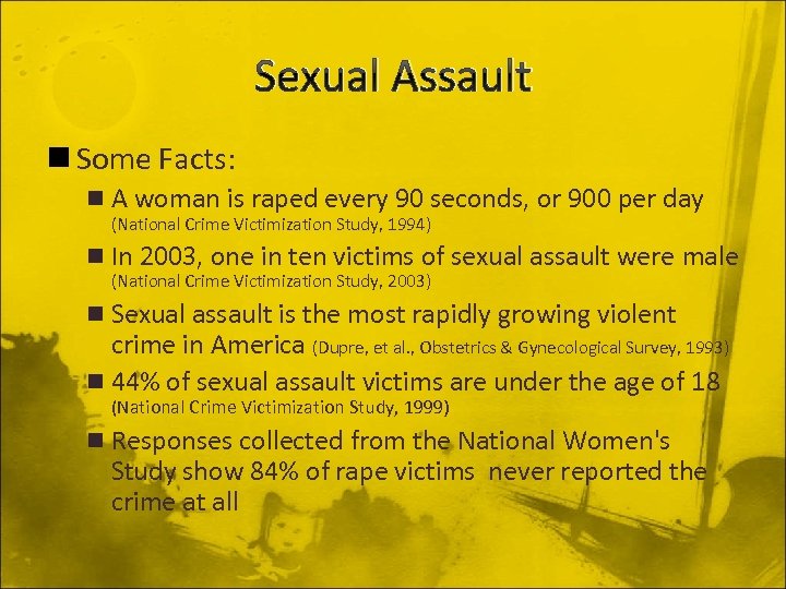 Sexual Assault n Some Facts: n A woman is raped every 90 seconds, or