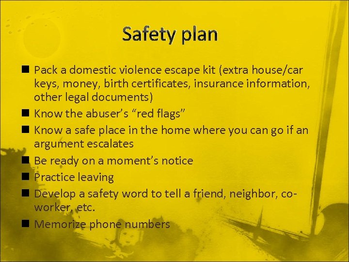 Safety plan n Pack a domestic violence escape kit (extra house/car keys, money, birth