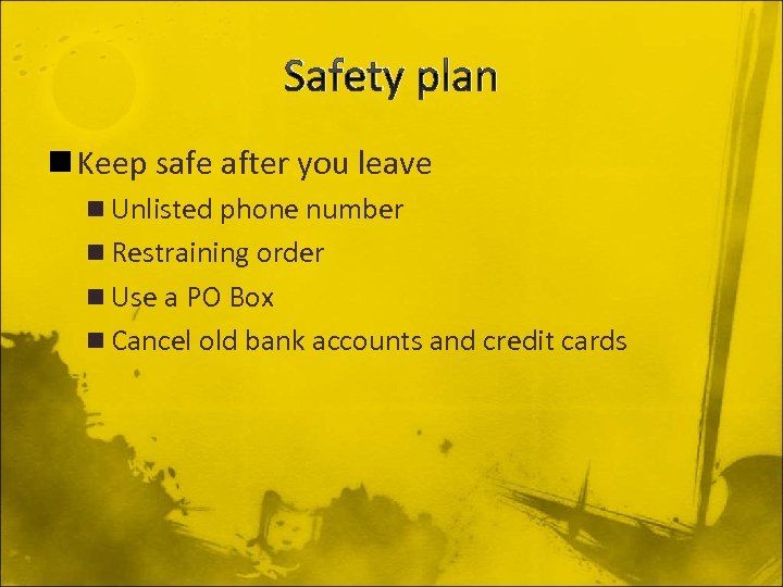 Safety plan n Keep safe after you leave n Unlisted phone number n Restraining