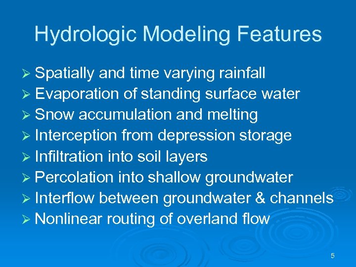Hydrologic Modeling Features Ø Spatially and time varying rainfall Ø Evaporation of standing surface