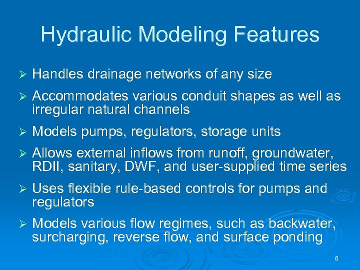 Hydraulic Modeling Features Ø Handles drainage networks of any size Ø Accommodates various conduit