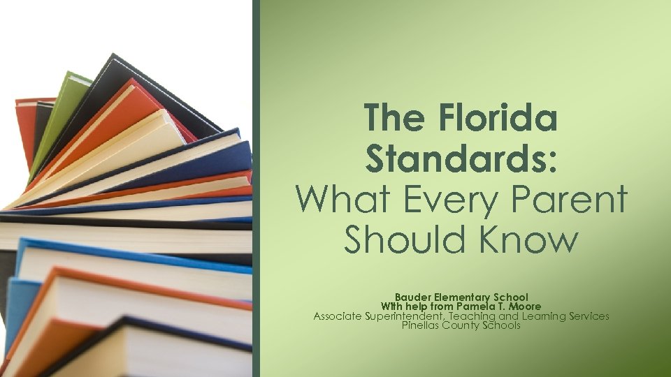 The Florida Standards: What Every Parent Should Know Bauder Elementary School With help from