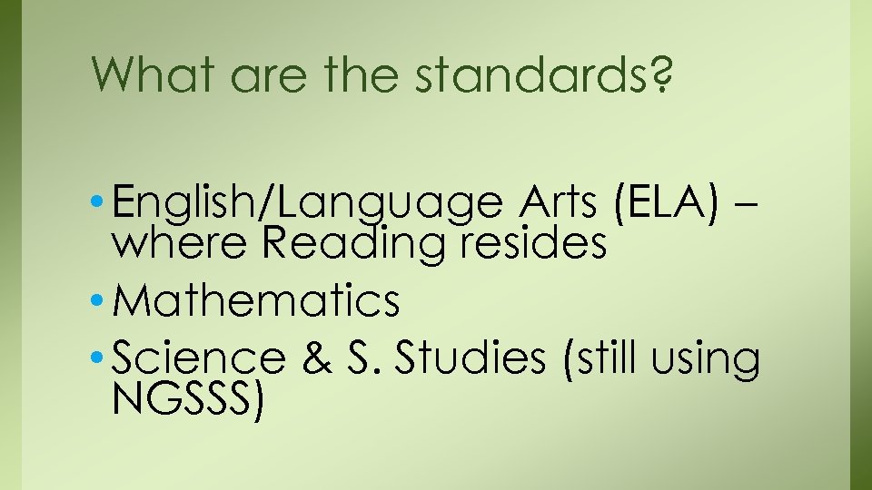 What are the standards? • English/Language Arts (ELA) – where Reading resides • Mathematics