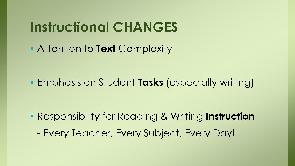 Instructional CHANGES • Attention to Text Complexity • Emphasis on Student Tasks (especially writing)