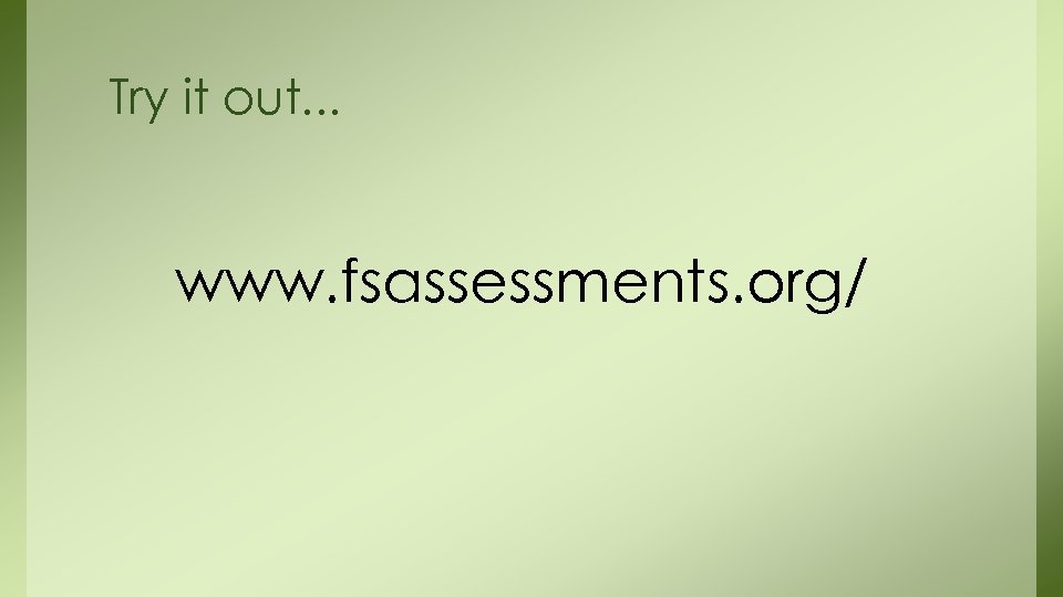 Try it out. . . www. fsassessments. org/ 