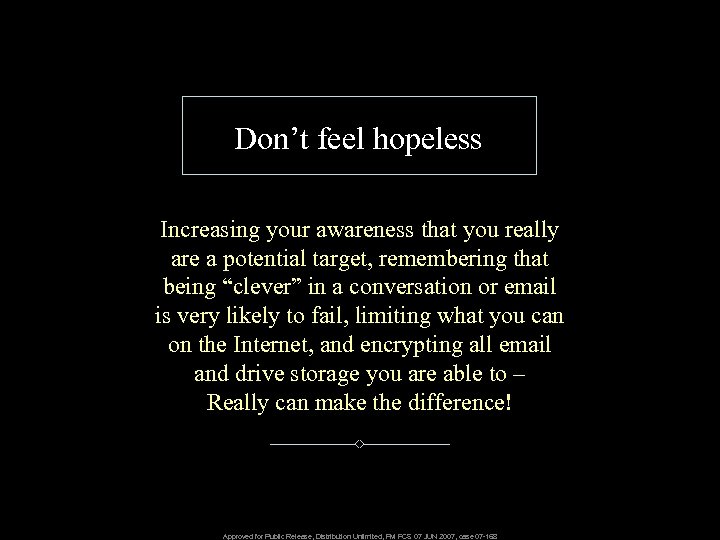 Don’t feel hopeless Increasing your awareness that you really are a potential target, remembering