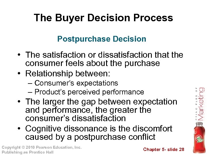 The Buyer Decision Process Postpurchase Decision • The satisfaction or dissatisfaction that the consumer