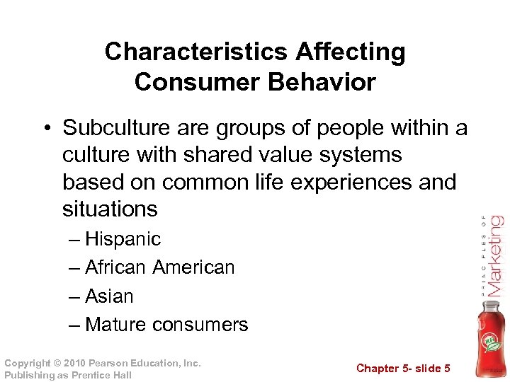 Characteristics Affecting Consumer Behavior • Subculture are groups of people within a culture with