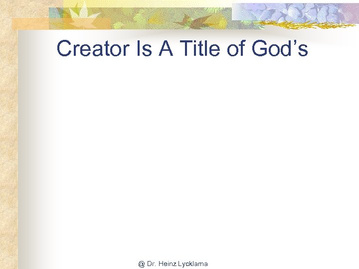 Creator Is A Title of God’s @ Dr. Heinz Lycklama 