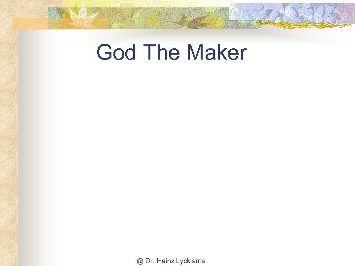 God The Maker @ Dr. Heinz Lycklama 