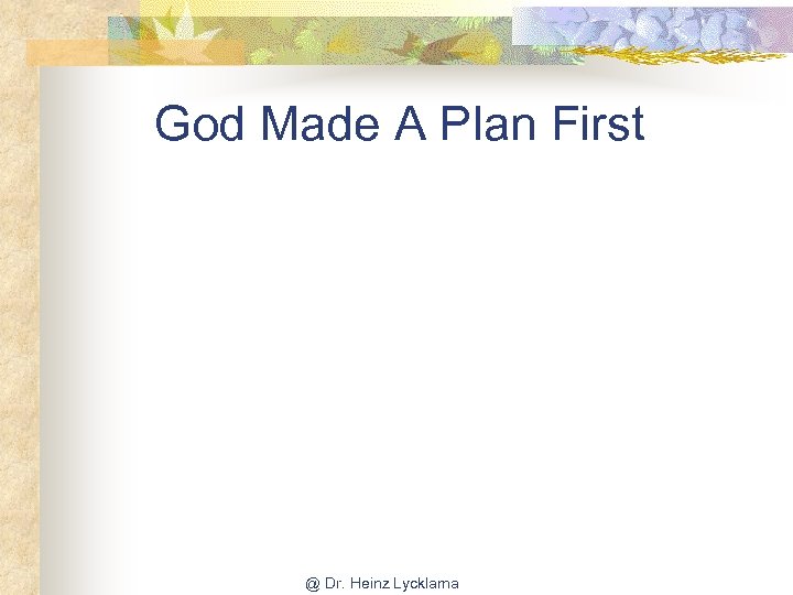 God Made A Plan First @ Dr. Heinz Lycklama 