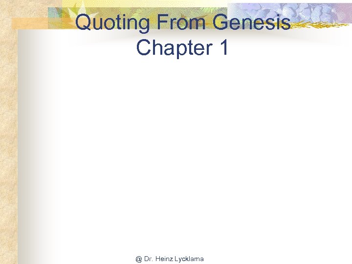 Quoting From Genesis Chapter 1 @ Dr. Heinz Lycklama 