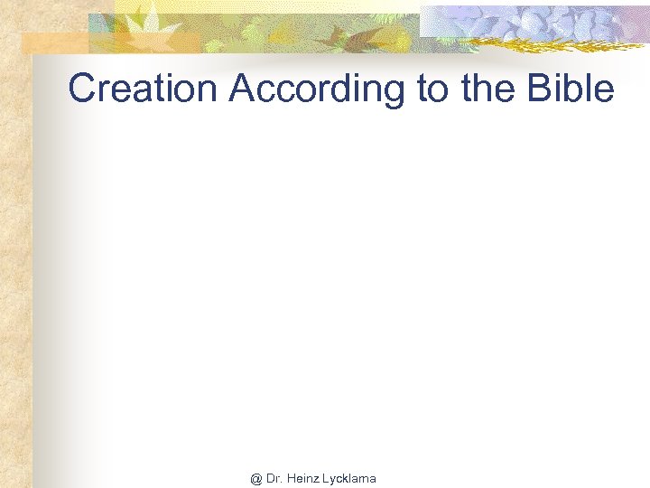 Creation According to the Bible @ Dr. Heinz Lycklama 