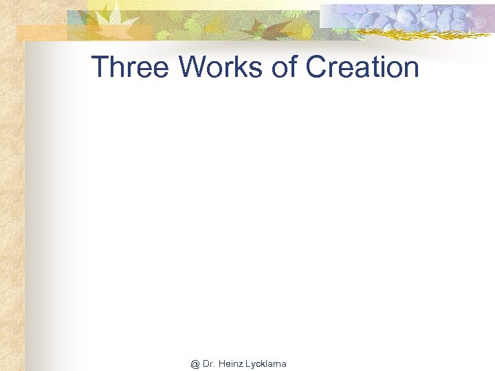 Three Works of Creation @ Dr. Heinz Lycklama 