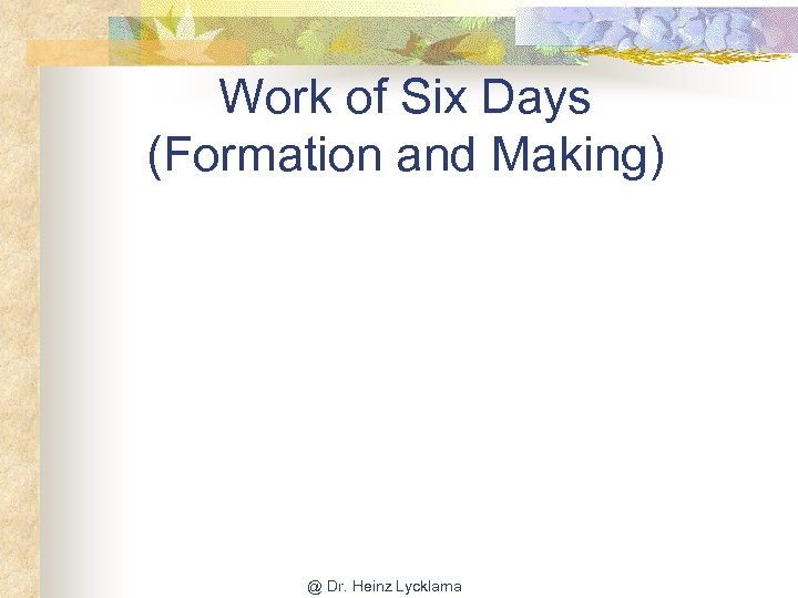 Work of Six Days (Formation and Making) @ Dr. Heinz Lycklama 