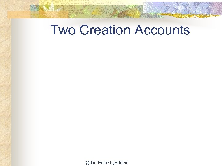 Two Creation Accounts @ Dr. Heinz Lycklama 