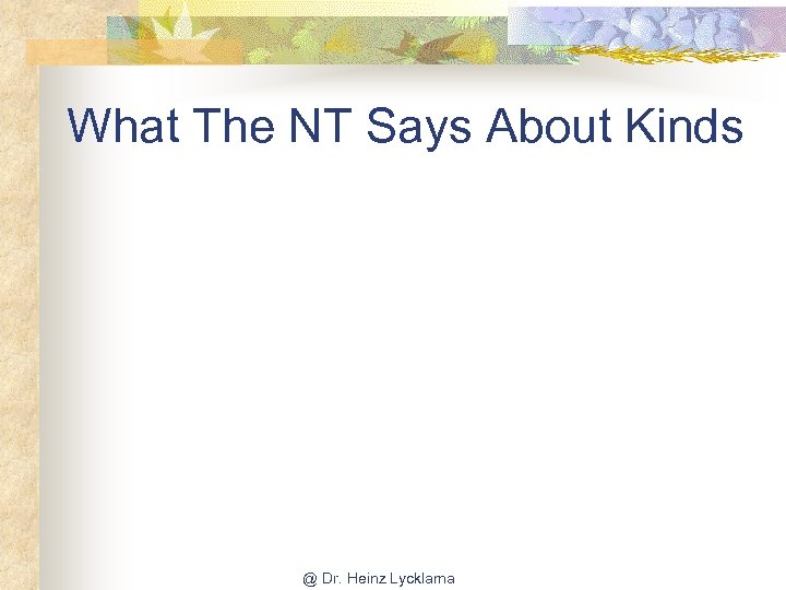 What The NT Says About Kinds @ Dr. Heinz Lycklama 