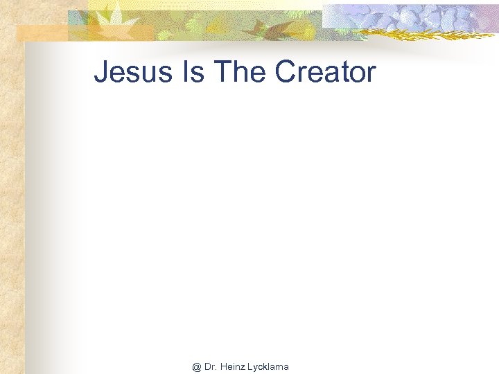 Jesus Is The Creator @ Dr. Heinz Lycklama 