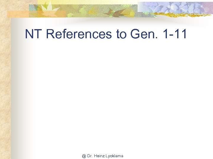 NT References to Gen. 1 -11 @ Dr. Heinz Lycklama 