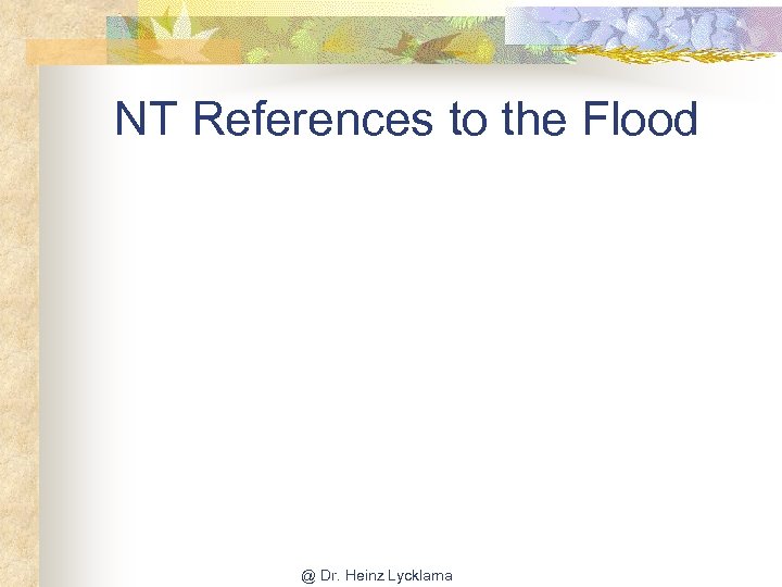 NT References to the Flood @ Dr. Heinz Lycklama 