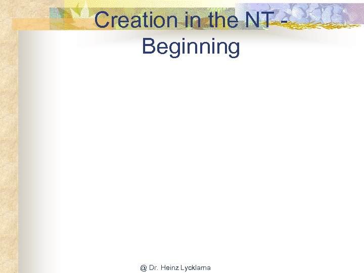 Creation in the NT Beginning @ Dr. Heinz Lycklama 