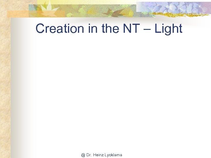 Creation in the NT – Light @ Dr. Heinz Lycklama 