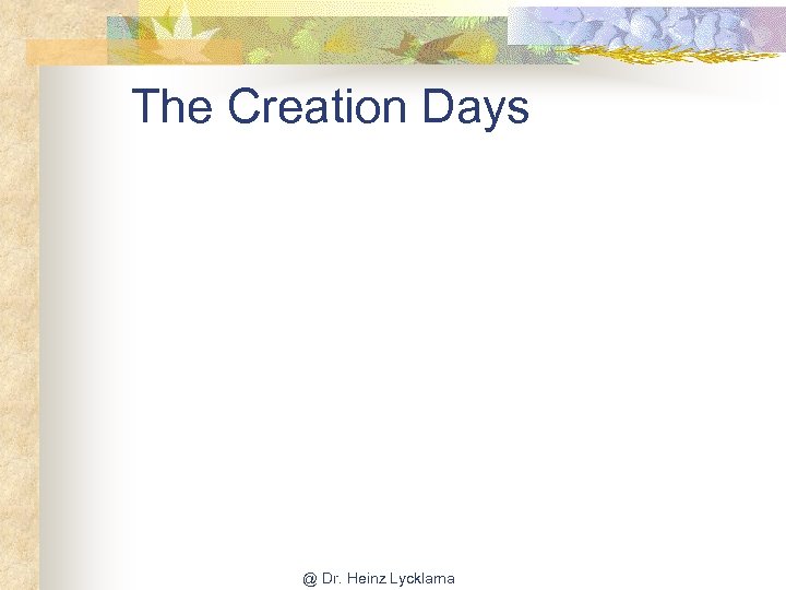 The Creation Days @ Dr. Heinz Lycklama 