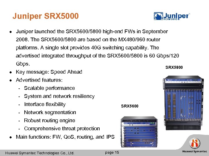 Juniper SRX 5000 l Juniper launched the SRX 5600/5800 high-end FWs in September 2008.