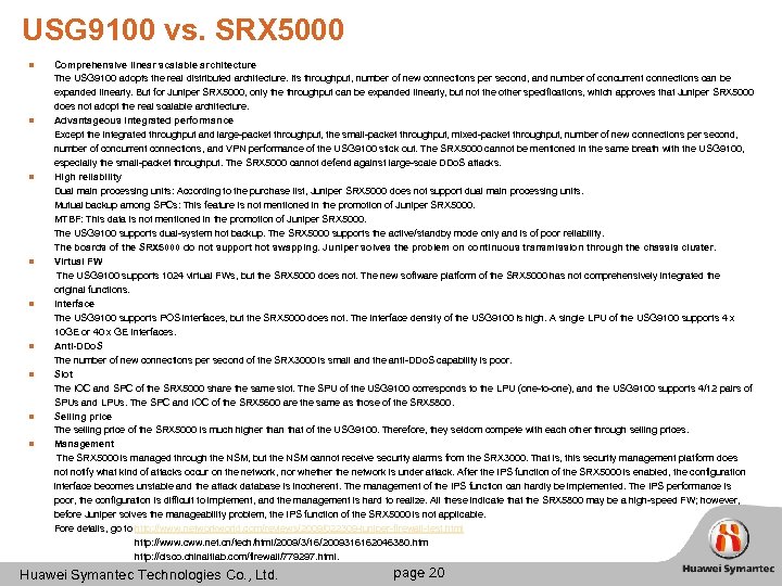 USG 9100 vs. SRX 5000 Comprehensive linear scalable architecture The USG 9100 adopts the
