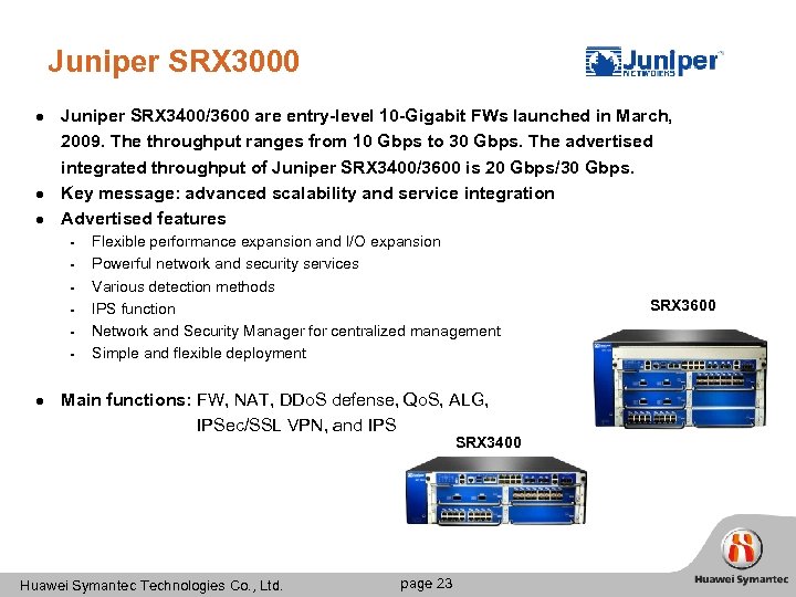 Juniper SRX 3000 l l l Juniper SRX 3400/3600 are entry-level 10 -Gigabit FWs