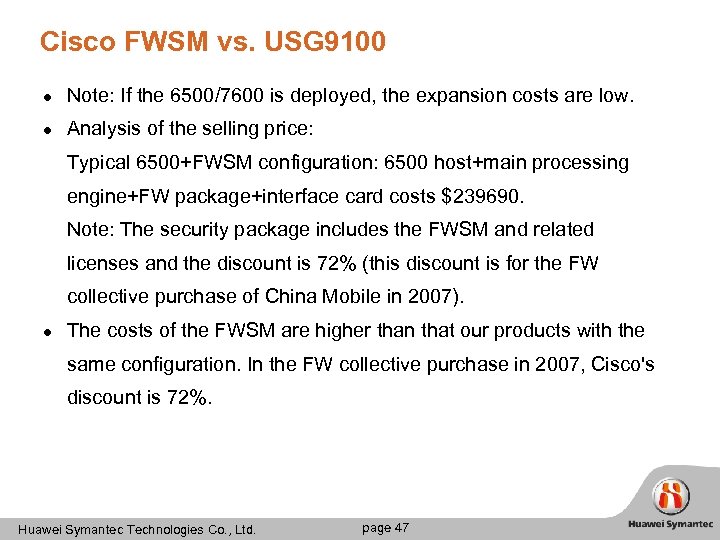 Cisco FWSM vs. USG 9100 l Note: If the 6500/7600 is deployed, the expansion