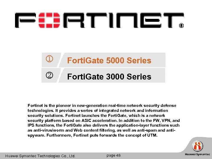  Forti. Gate 5000 Series Forti. Gate 3000 Series Fortinet is the pioneer in