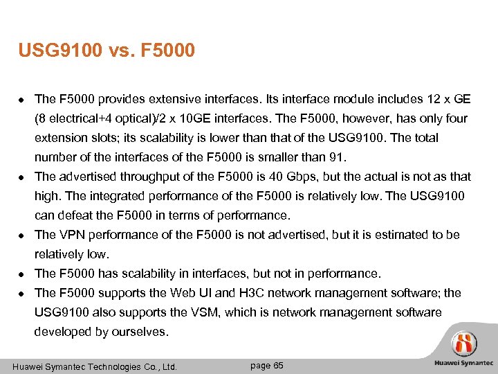 USG 9100 vs. F 5000 l The F 5000 provides extensive interfaces. Its interface