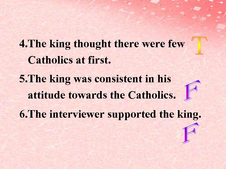 4. The king thought there were few Catholics at first. 5. The king was